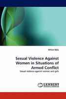 Sexual Violence Against Women in Situations of Armed Conflict: Sexual violence against women and girls 3838379578 Book Cover