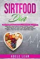 Sirtfood Diet: Scientifically Proven 7 Pounds in 7 Days & Get Your Beach Body Ready, Healthy Recipes to Activate Skinny Gene for Quickly Weight Loss & Increase Energy While Eat All the Food You Like 1801320454 Book Cover