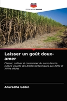 Laisser un goût doux-amer: Classer, cultiver et consommer du sucre dans la culture visuelle des Antilles britanniques aux XVIIe et XVIIIe siècles 6203143049 Book Cover