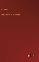 The Alcestis of Euripides 3385217261 Book Cover