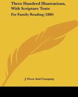 Three Hundred Illustrations with Scripture Texts for Family Reading 112094239X Book Cover