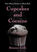 Cupcakes and Cocaine: From Being Perfect to Being Real 1450286232 Book Cover