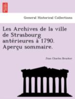 Les Archives de la ville de Strasbourg antérieures à 1790. Aperçu sommaire. 127496055X Book Cover