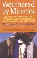 Weathered by Miracles: A History of Palestine from Bonaparte and Muhammad Ali to Ben-Gurion and the Mufti 1566632692 Book Cover