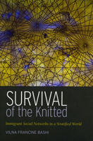 Survival of the Knitted: Immigrant Social Networks in a Stratified World 0804740909 Book Cover