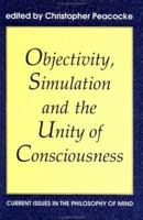 Objectivity, Simulation and the Unity of Consciousness: Current Issues in the Philosophy of Mind  (Proceedings of the British Academy) (Proceedings of the British Academy, Vol 83) 0197261426 Book Cover