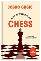Tips in winning at chess: Your guide towards mastery B0C2S1JG1Z Book Cover