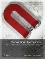 Conversion Optimization: The Art and Science of Converting Prospects to Customers 1449377564 Book Cover