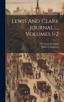 Lewis And Clark Journal ..., Volumes 1-2 1021587311 Book Cover
