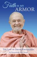 Faith is My Armor: The Life of Swami Kriyananda 1565892135 Book Cover