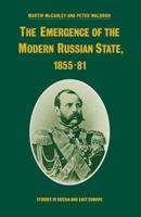 The Emergence of the Modern Russian State, 1855-81 1349077151 Book Cover