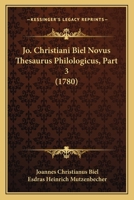 Jo. Christiani Biel Novus Thesaurus Philologicus, Part 3 (1780) 1166212262 Book Cover