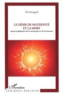 Le désir de maternité et la mort: Depuis la législation de la contraception et de l'avortement 2296961843 Book Cover
