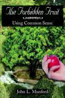 The Forbidden Fruit: Using Common Sense 1425917003 Book Cover