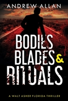 Bodies, Blades & Rituals: A Walt Asher Florida Thriller (The Walt Asher Florida Thriller, #2) 1732138516 Book Cover