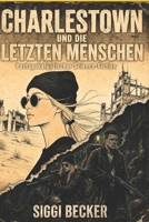 Charlestown und die letzten Menschen: Postapokalyptischer Science-Fiction (June und das Ende der Welt Teil1,2,3/Postapokalyptischer Science Fiction) B0FGWJ7JPQ Book Cover