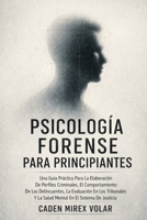 Psicología Forense Para Principiantes: Una Guía Práctica Para La Elaboración De Perfiles Criminales, El Comportamiento De Los Delincuentes, La ... En El Sistema De Justicia (Spanish Edition) B0GY979ZDG Book Cover