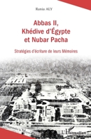 Abbas II, Khédive d'Egypte et Nubar Pacha: Stratégies d'écriture de leurs Mémoires (Comprendre Le Moyen-Orient) (French Edition) 2343044619 Book Cover