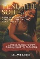 Tend the Soil, Sis: Renew Your Mind. Replant the Truth. Reap the Fruit. B0F8GTS1J3 Book Cover
