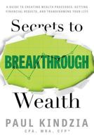 Secrets to Breakthrough Wealth: A Guide to Creating Wealth Processes, Getting Financial Results, and Transforming Your Life 0692708766 Book Cover