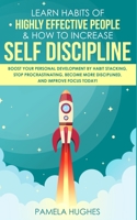 Learn Habits of Highly Effective People & How to Increase Self Discipline: Boost Your Personal Development by Habit Stacking, Stop Procrastinating, Become More Disciplined, and Improve Focus Today! 1989814743 Book Cover