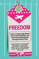 Freedom: Travel-Loving Single Moms who Found Flexibility and Financial Independence through Remote Work B0C5BMBMFL Book Cover