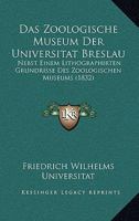 Das Zoologische Museum Der Universitat Breslau: Nebst Einem Lithographirten Grundrisse Des Zoologischen Museums (1832) 1167551184 Book Cover