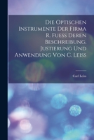 Die Optischen Instrumente der Firma R. Fuess Deren Beschreibung, Justierung und Anwendung von C. Leiss 1018070362 Book Cover