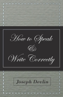 How to Speak and Write Correctly 1502733994 Book Cover