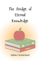 The Bridge of Eternal Knowledge 3690815649 Book Cover