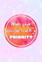 Make Your Mental Health A Priority: All Purpose 6x9 Blank Lined Notebook Journal Way Better Than A Card Trendy Unique Gift Pink Rainbow Texture Self Care 1704271029 Book Cover