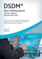 DSDM(R) - Agiles Projektmanagement - eine (noch) unbekannte Alternative voller Vorteile: Eine Einführung in die AgilePM(R) Methode, welche das Beste ... Produktentwicklung verbindet (German Edition) 3751923217 Book Cover