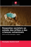 Respostas societais ao estado dos órfãos e das crianças vulneráveis: (OVC) em Kano Metropolis - Nigéria 6203257540 Book Cover