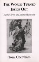 The World Turned Inside Out: Henry Corbin and Islamic Mysticism 1882670248 Book Cover