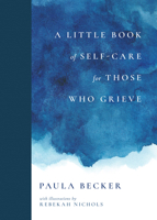 A Little Book of Self-Care for Those Who Grieve 1736357956 Book Cover