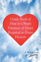 Guide Book of How to Obtain Pureness of Heart Required to Enter Heaven 1646281950 Book Cover