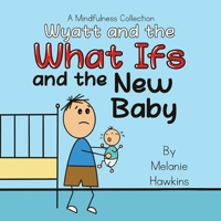 Wyatt and the What Ifs: and the New Baby 1953989098 Book Cover