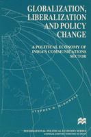 Globalization, Liberalization and Policy Change: A Political Economy of India's Communications Sector 0333657624 Book Cover