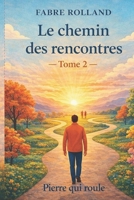 Le chemin des rencontres -tome 2: Pierre qui roule (French Edition) B0GWPVZLZR Book Cover