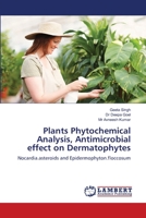 Plants Phytochemical Analysis, Antimicrobial effect on Dermatophytes: Nocardia.asteroids and Epidermophyton.floccosum 3844318933 Book Cover