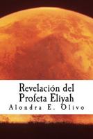 Revelacion del Profeta Eliyah: Desenganando Creyentes, En La Verdad Que Es Yahshua 1985668025 Book Cover