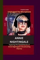 ANNIE NIGHTINGALE: Unplugged The Microphone- Exploring The Untold Stories of Annie Nightingale’s Broadcasting Odyssey B0CSF3CRMP Book Cover