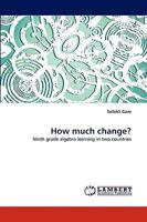 How much change?: Ninth grade algebra learning in two countries 3838393694 Book Cover