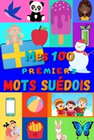 Mes 100 premiers mots Suédois: Apprendre le suédois enfants 2 à 6 ans | débuter le suédois bébé, enfant et maternelle | imagier : 100 belles images ... française | Suède | (French Edition) B08KBCVVY4 Book Cover
