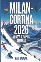 Milan–Cortina 2026 Winter Olympics Almanac: A Guide to Every Sport, Venue, Athlete, Schedule, Medal Event, and Historic Moment of the Games B0GM6CXN1V Book Cover