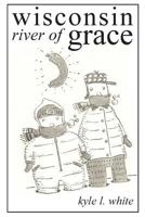 Wisconsin River of Grace 0977480275 Book Cover