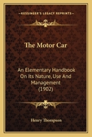 The motor-car; an elementary handbook on its nature, use & management 0548831882 Book Cover