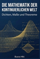 Die Mathematik der kontinuierlichen Welt: Dichten, Maße und Theoreme (German Edition) B0GS2RBQT7 Book Cover