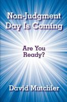 Non-Judgment Day Is Coming: Are You Ready? 1452544751 Book Cover