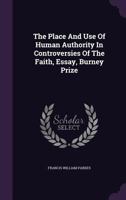 The Place And Use Of Human Authority In Controversies Of The Faith, Essay, Burney Prize 1354635310 Book Cover
